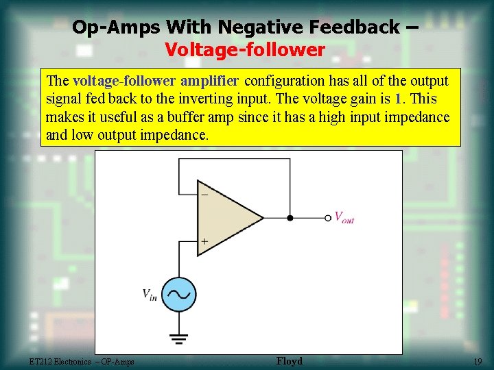 Op-Amps With Negative Feedback – Voltage-follower The voltage-follower amplifier configuration has all of the