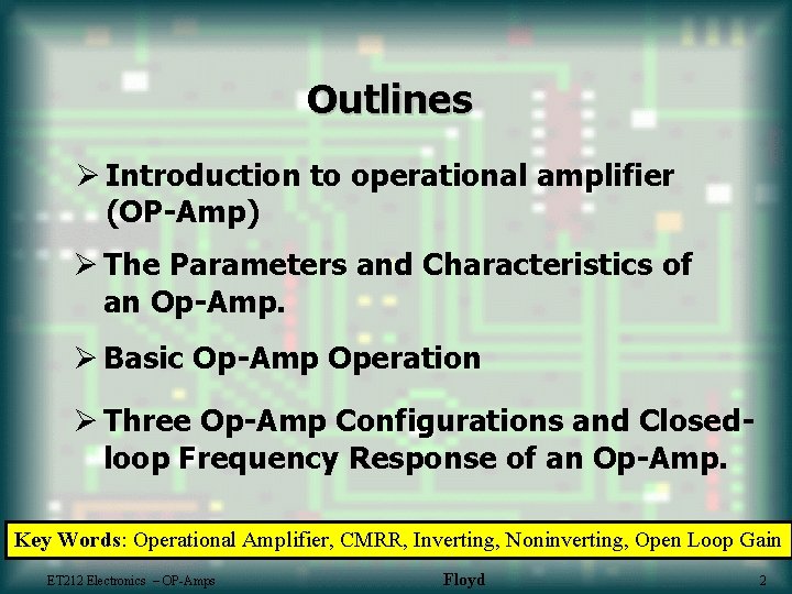 Outlines Ø Introduction to operational amplifier (OP-Amp) Ø The Parameters and Characteristics of an