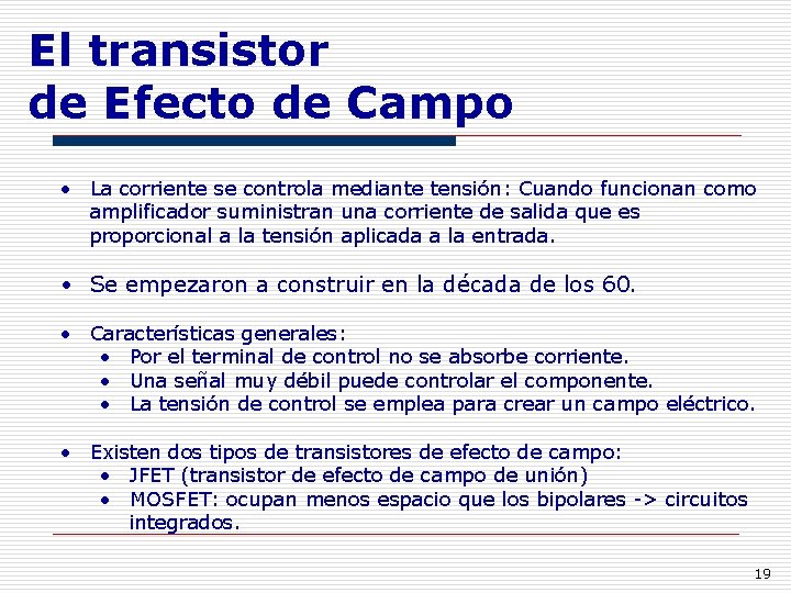 El transistor de Efecto de Campo • La corriente se controla mediante tensión: Cuando