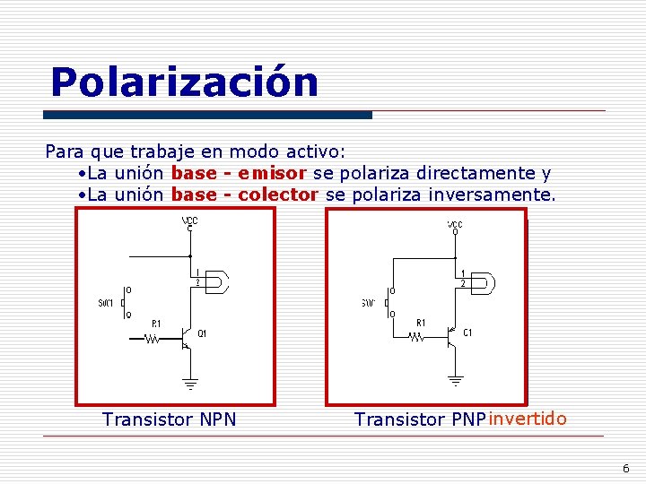 Polarización Para que trabaje en modo activo: • La unión base - emisor se