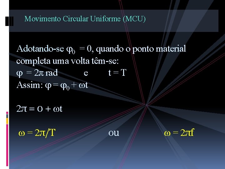 Movimento Circular Uniforme (MCU) Adotando-se 0 = 0, quando o ponto material completa uma