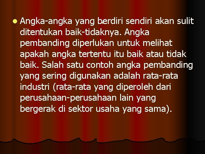 . yang berdiri sendiri akan sulit ditentukan baik-tidaknya. Angka pembanding diperlukan untuk melihat apakah