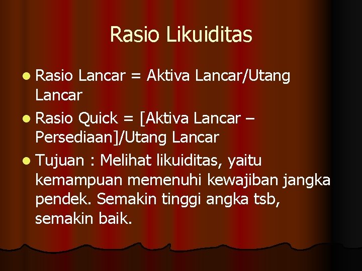 Rasio Likuiditas l Rasio Lancar = Aktiva Lancar/Utang Lancar l Rasio Quick = [Aktiva