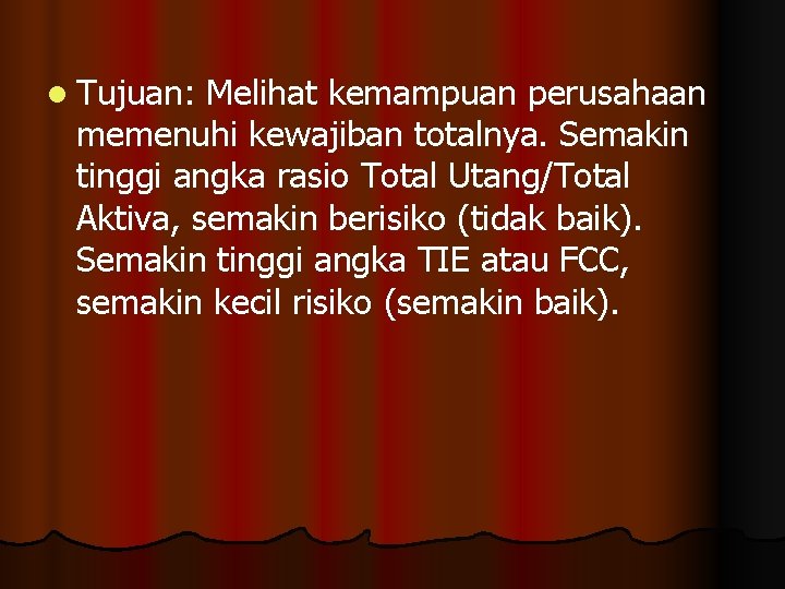 l Tujuan: Melihat kemampuan perusahaan memenuhi kewajiban totalnya. Semakin tinggi angka rasio Total Utang/Total