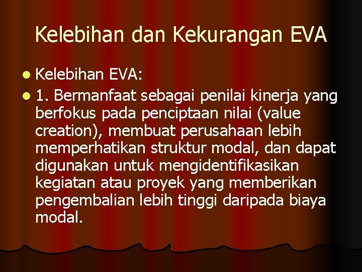 Kelebihan dan Kekurangan EVA l Kelebihan EVA: l 1. Bermanfaat sebagai penilai kinerja yang