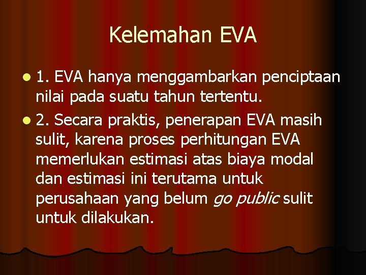 Kelemahan EVA l 1. EVA hanya menggambarkan penciptaan nilai pada suatu tahun tertentu. l