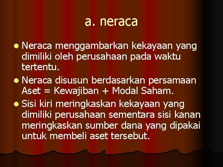 a. neraca l Neraca menggambarkan kekayaan yang dimiliki oleh perusahaan pada waktu tertentu. l