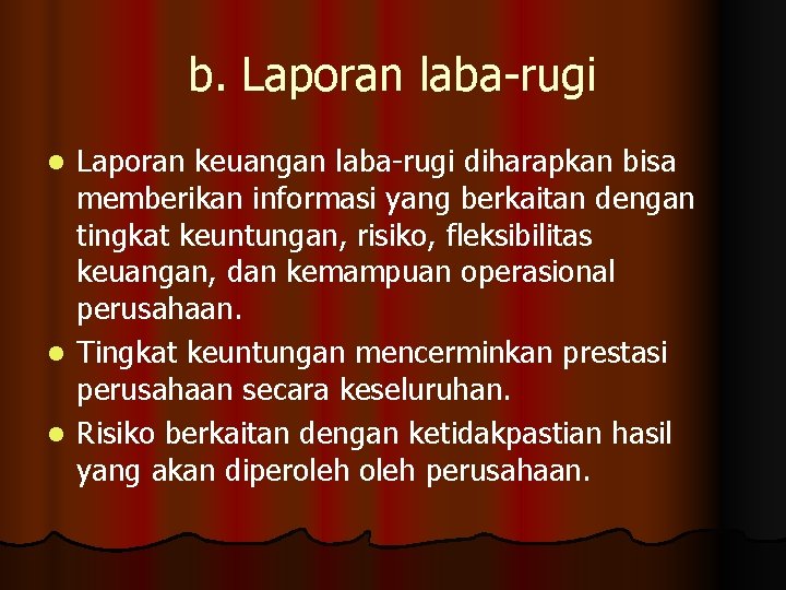 b. Laporan laba-rugi Laporan keuangan laba-rugi diharapkan bisa memberikan informasi yang berkaitan dengan tingkat