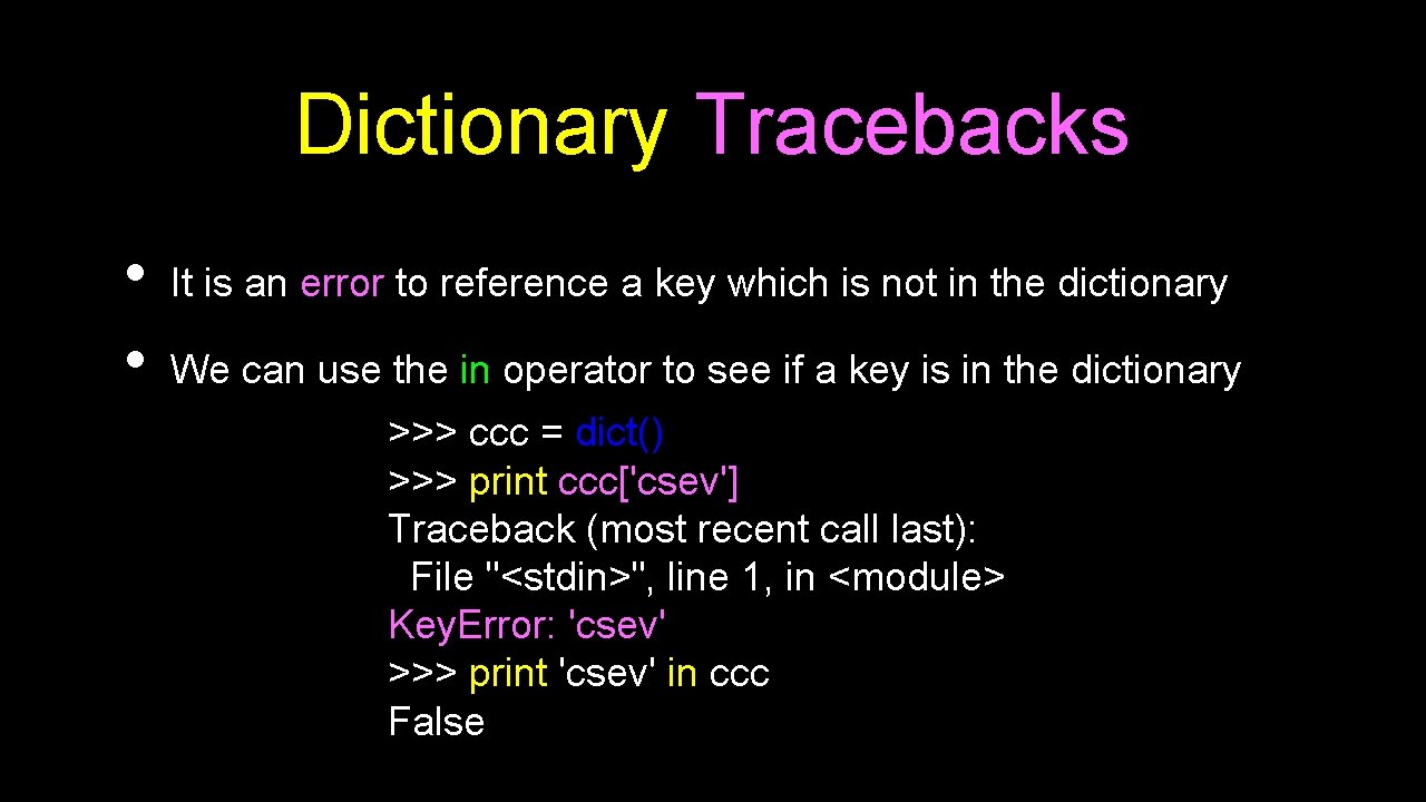 Dictionary Tracebacks • • It is an error to reference a key which is