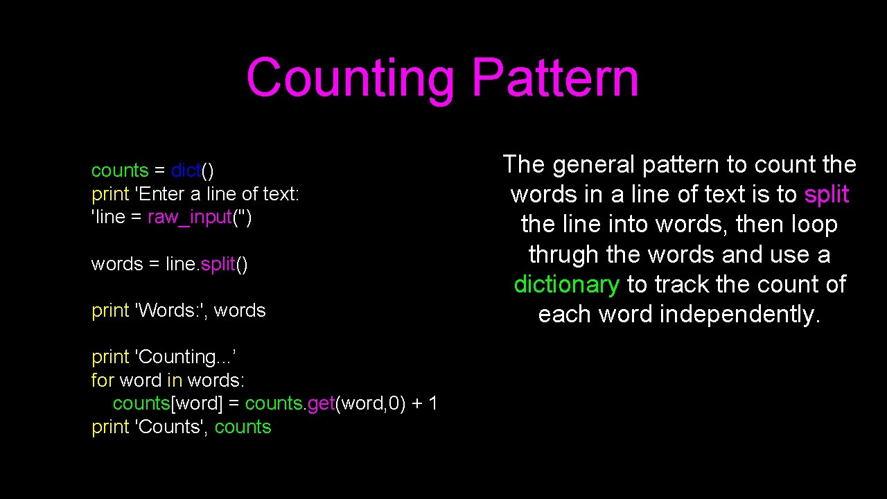 Counting Pattern counts = dict() print 'Enter a line of text: 'line = raw_input('')