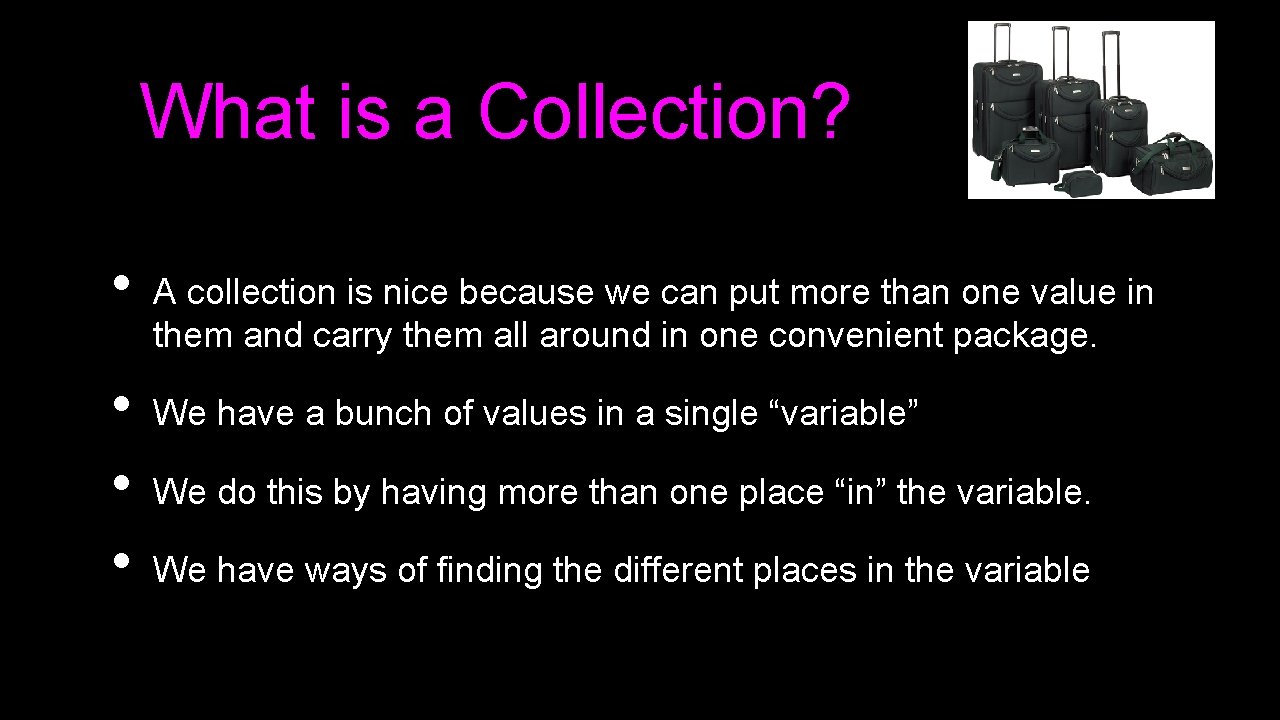What is a Collection? • • A collection is nice because we can put