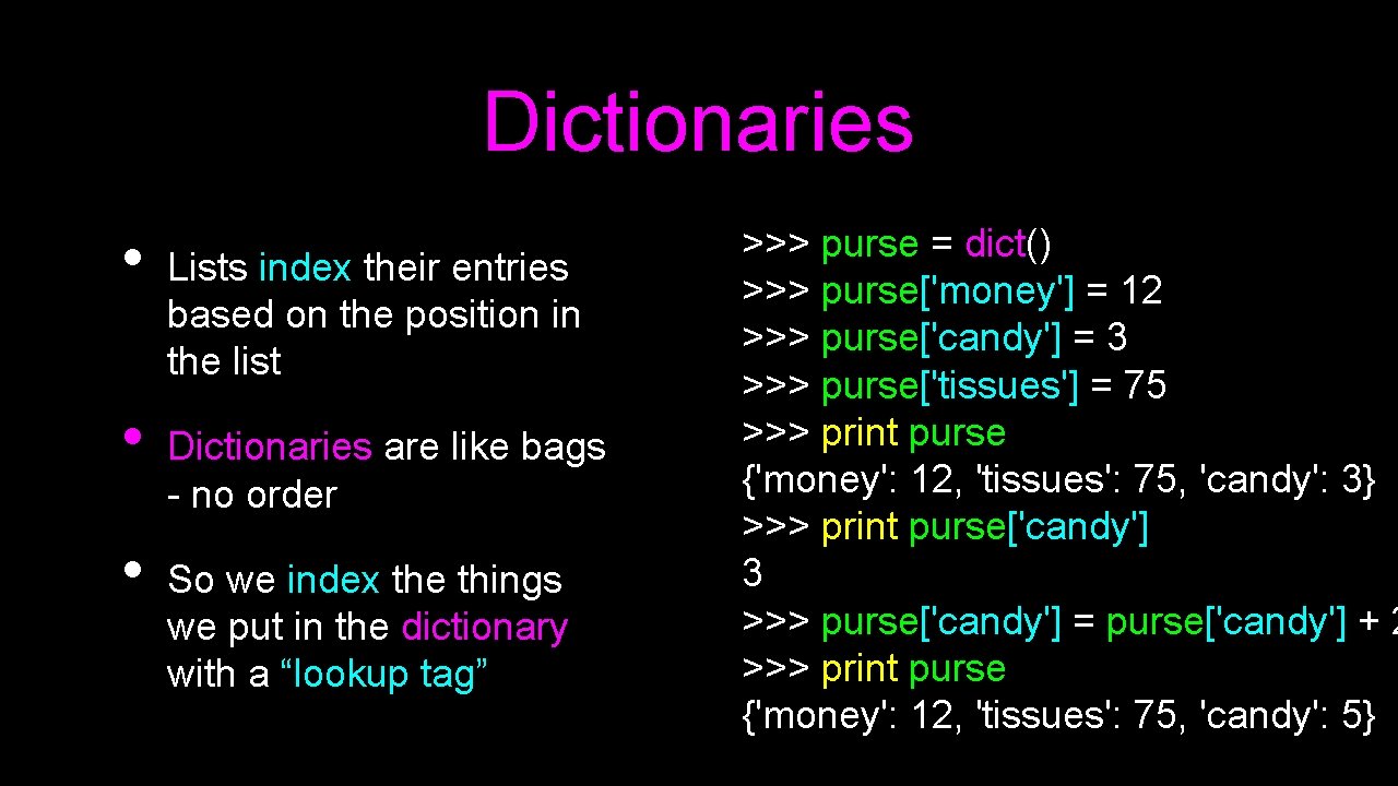 Dictionaries • • • Lists index their entries based on the position in the