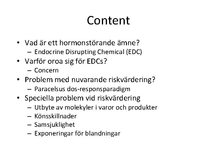 Content • Vad är ett hormonstörande ämne? – Endocrine Disrupting Chemical (EDC) • Varför