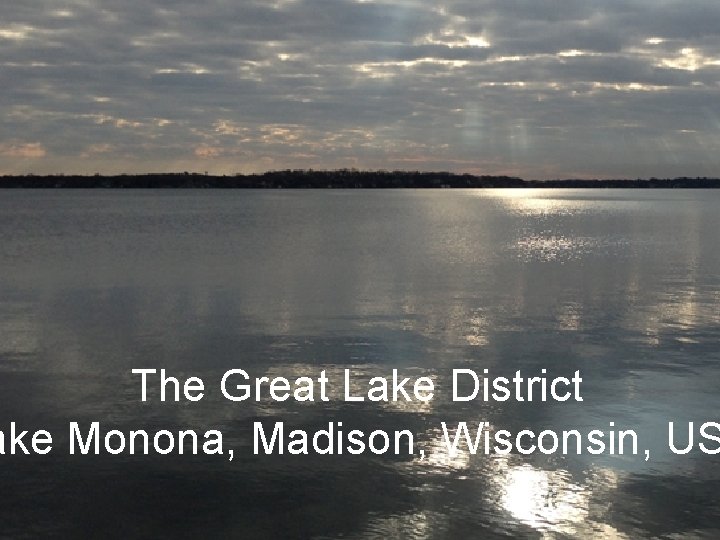 The Great Lake District ake Monona, Madison, Wisconsin, US 