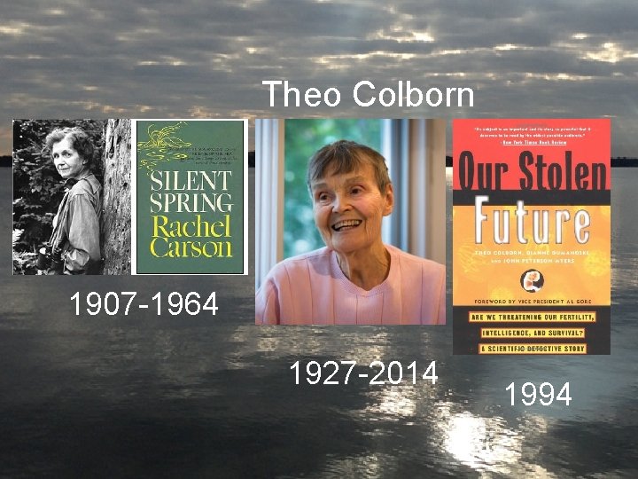 Theo Colborn 1907 -1964 1927 -2014 1994 