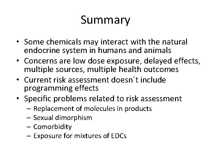 Summary • Some chemicals may interact with the natural endocrine system in humans and