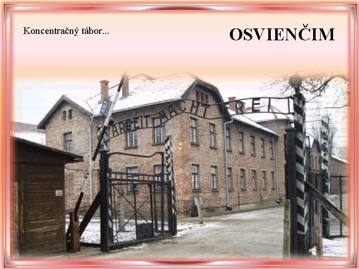 Koncentračný tábor. . . OSVIENČIM Koncentračný tábor. . . OSVIENČIM