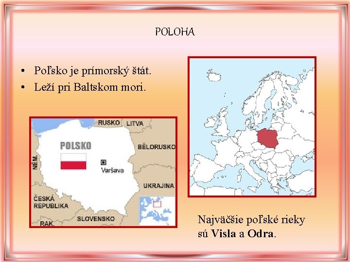 POLOHA • Poľsko je prímorský štát. • Leží pri Baltskom mori. Najväčšie poľské rieky POLOHA • Poľsko je prímorský štát. • Leží pri Baltskom mori. Najväčšie poľské rieky