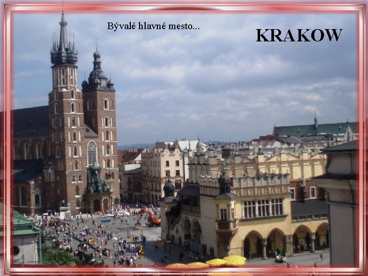 Bývalé hlavné mesto. . . KRAKOW Bývalé hlavné mesto. . . KRAKOW