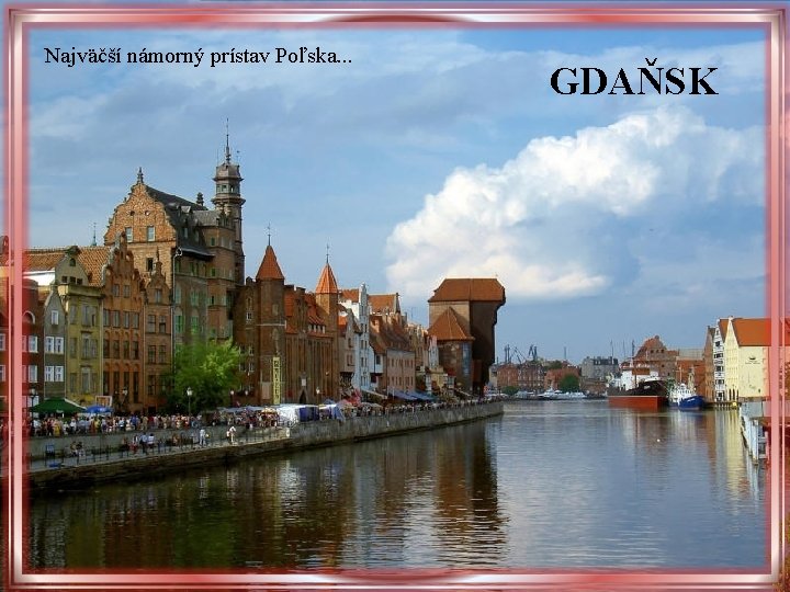 Najväčší námorný prístav Poľska. . . GDAŇSK Najväčší námorný prístav Poľska. . . GDAŇSK
