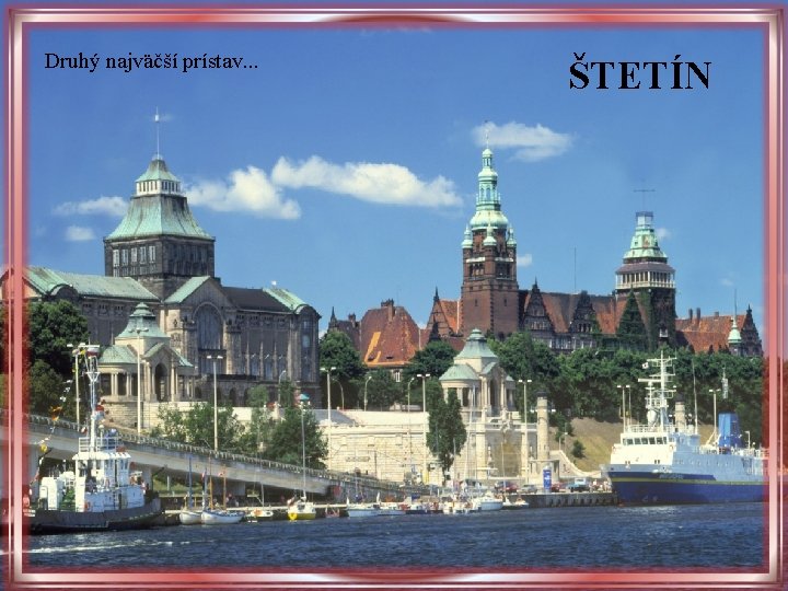 Druhý najväčší prístav. . . ŠTETÍN Druhý najväčší prístav. . . ŠTETÍN