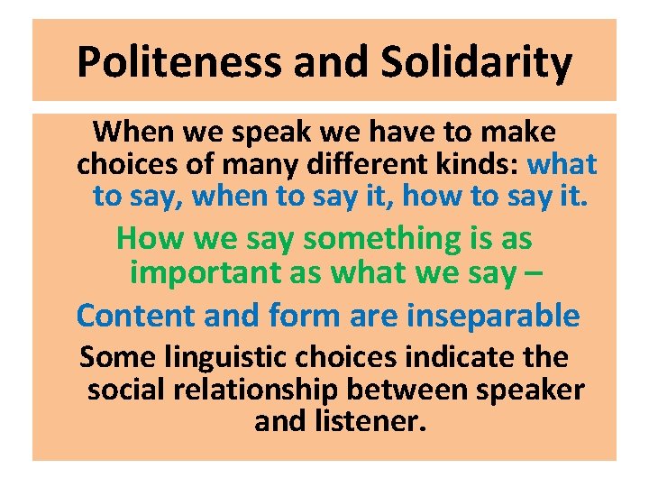 Politeness and Solidarity When we speak we have to make choices of many different Politeness and Solidarity When we speak we have to make choices of many different