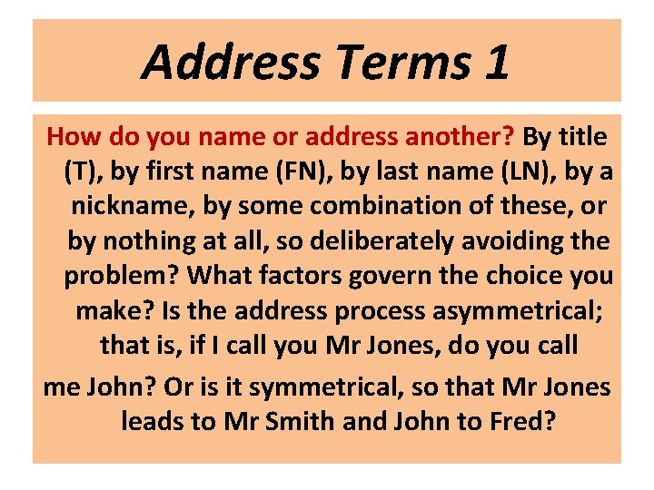 Address Terms 1 How do you name or address another? By title (T), by