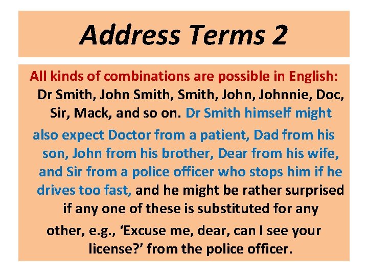 Address Terms 2 All kinds of combinations are possible in English: Dr Smith, John,