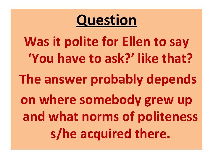 Question Was it polite for Ellen to say ‘You have to ask? ’ like