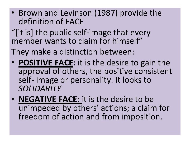  • Brown and Levinson (1987) provide the definition of FACE “[it is] the