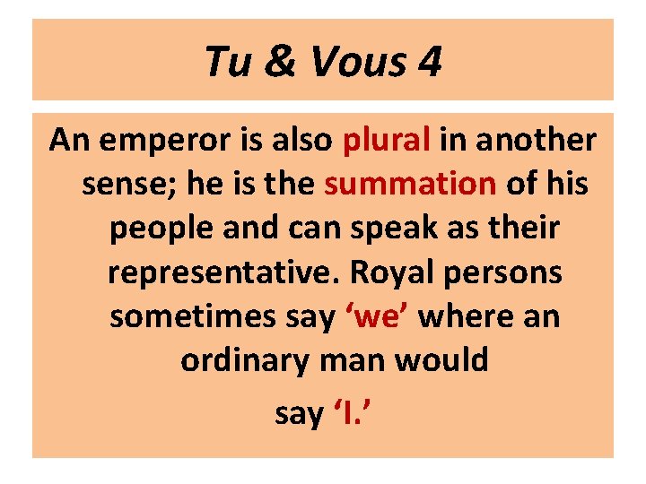 Tu & Vous 4 An emperor is also plural in another sense; he is