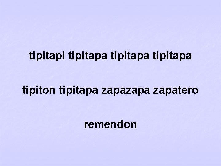 tipitapi tipitapa tipiton tipitapa zapatero remendon 