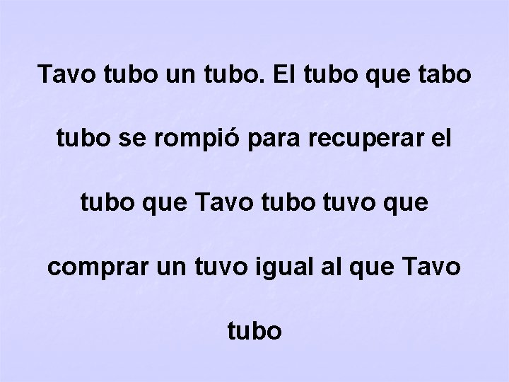 Tavo tubo un tubo. El tubo que tabo tubo se rompió para recuperar el