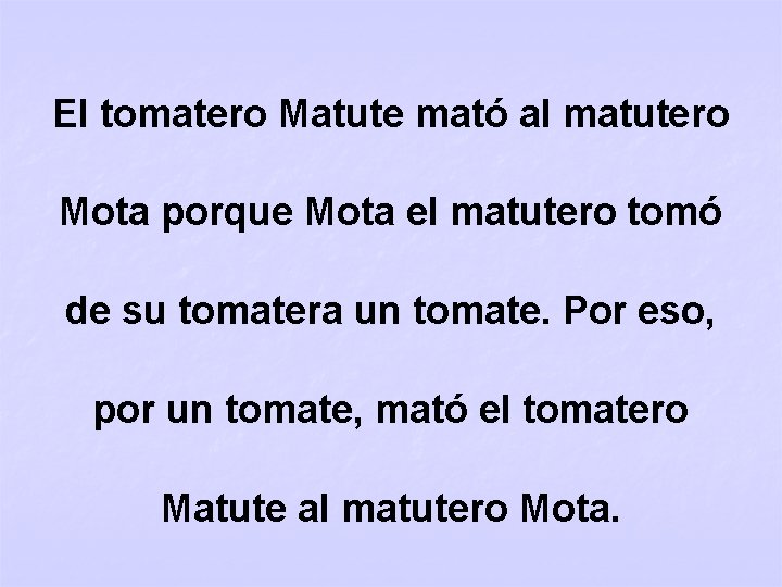 El tomatero Matute mató al matutero Mota porque Mota el matutero tomó de su