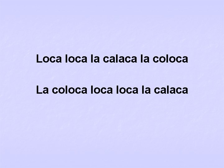 Loca la calaca la coloca La coloca la calaca 