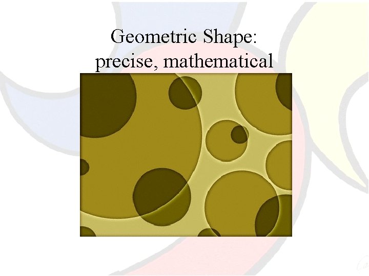Geometric Shape: precise, mathematical 