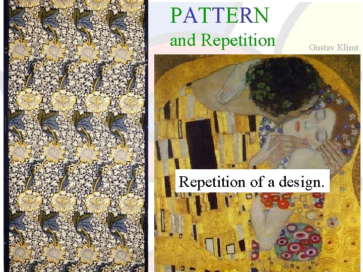 PATTERN and Repetition Gustav Klimt Repetition of a design. 
