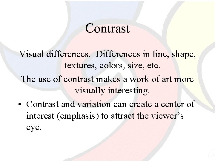 Contrast Visual differences. Differences in line, shape, textures, colors, size, etc. The use of