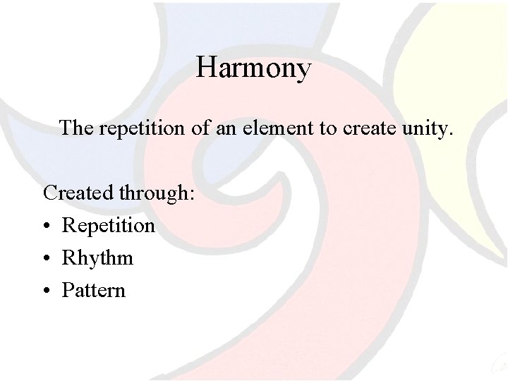 Harmony The repetition of an element to create unity. Created through: • Repetition •