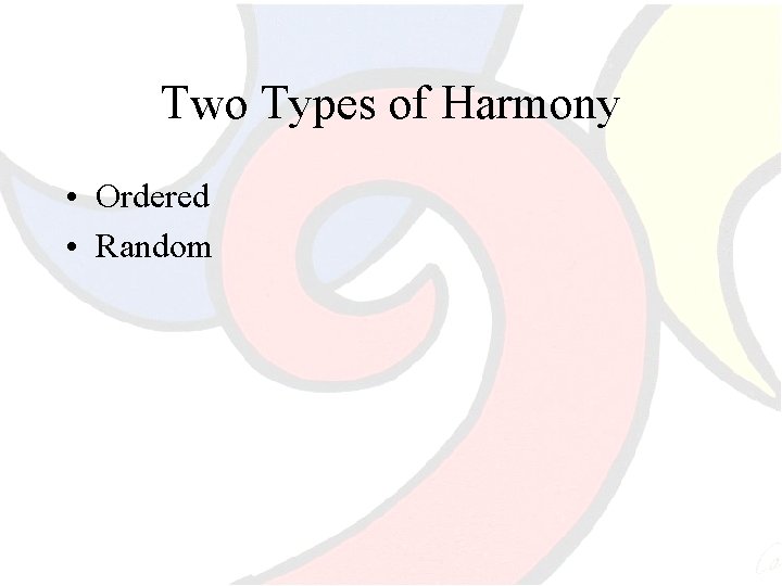 Two Types of Harmony • Ordered • Random 
