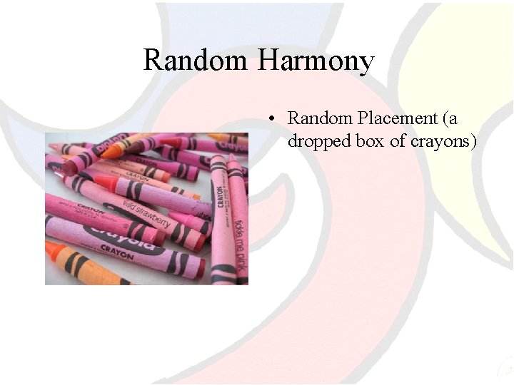Random Harmony • Random Placement (a dropped box of crayons) 