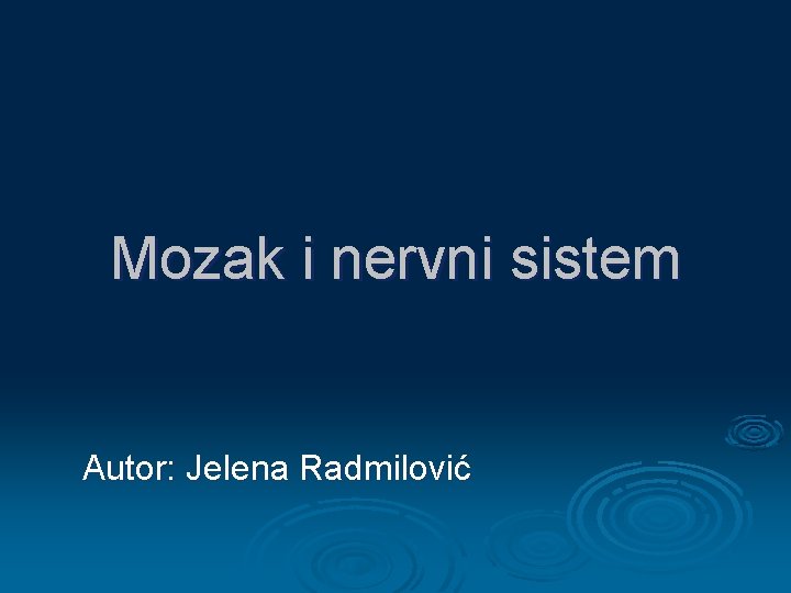 Mozak i nervni sistem Autor: Jelena Radmilović 