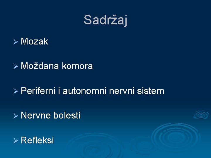 Sadržaj Ø Mozak Ø Moždana komora Ø Periferni i autonomni nervni sistem Ø Nervne