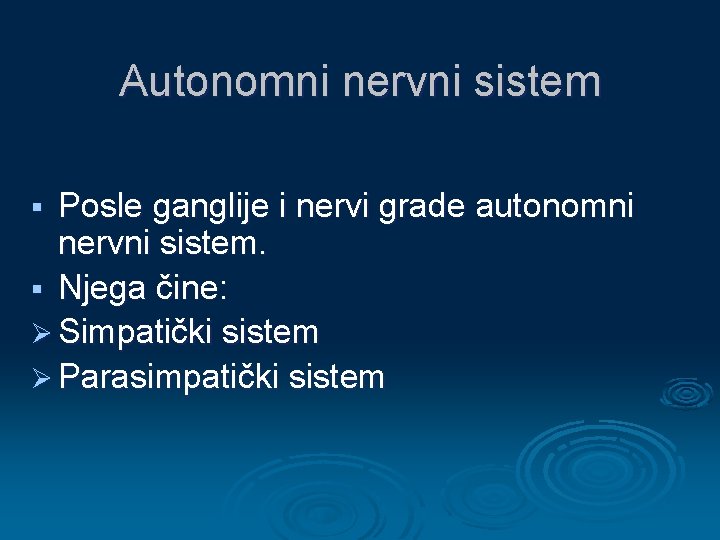 Autonomni nervni sistem Posle ganglije i nervi grade autonomni nervni sistem. § Njega čine: