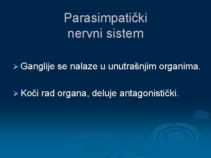 Parasimpatički nervni sistem Ø Ganglije se nalaze u unutrašnjim organima. Ø Koči rad organa,