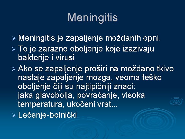 Meningitis Ø Meningitis je zapaljenje moždanih opni. Ø To je zarazno oboljenje koje izazivaju