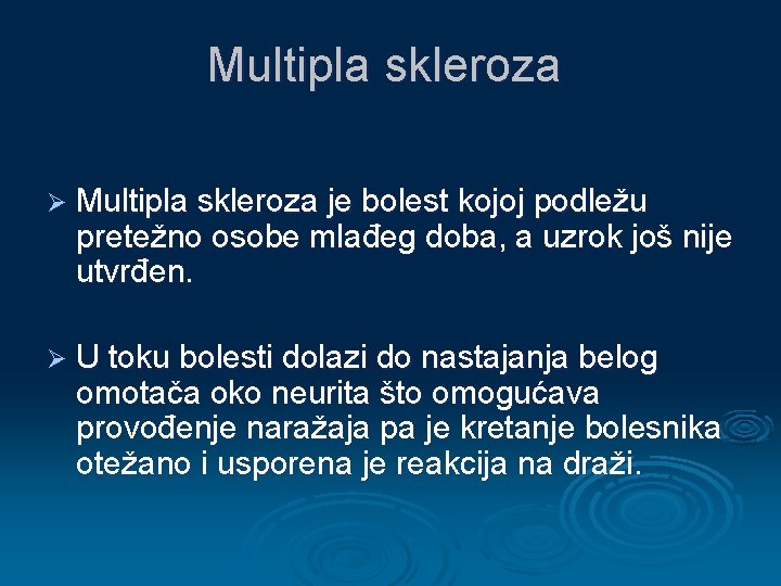 Multipla skleroza Ø Multipla skleroza je bolest kojoj podležu pretežno osobe mlađeg doba, a