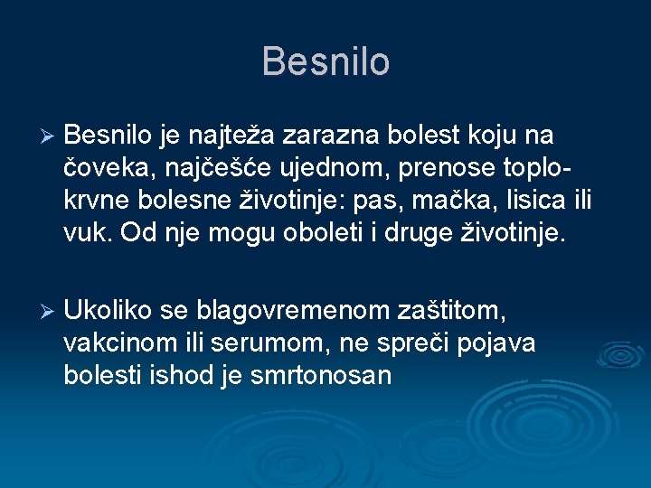 Besnilo Ø Besnilo je najteža zarazna bolest koju na čoveka, najčešće ujednom, prenose toplokrvne