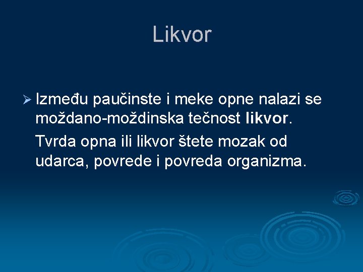 Likvor Ø Između paučinste i meke opne nalazi se moždano-moždinska tečnost likvor. Tvrda opna