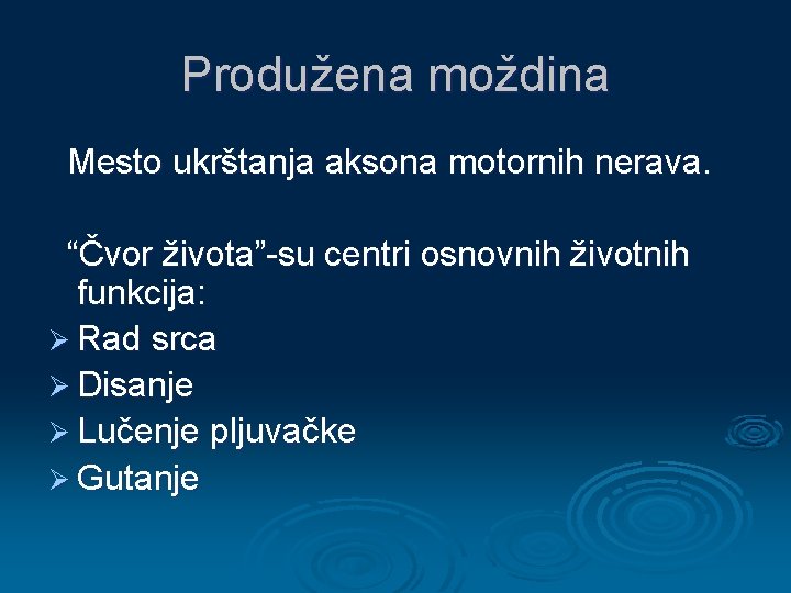 Produžena moždina Mesto ukrštanja aksona motornih nerava. “Čvor života”-su centri osnovnih životnih funkcija: Ø